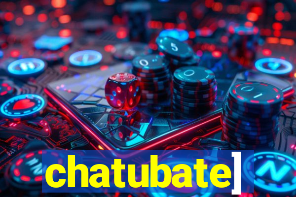 chatubate]